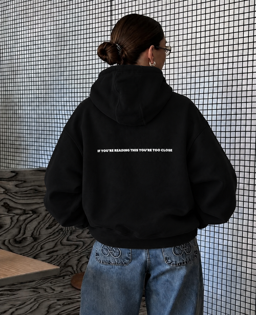 "If you're reading this you're too close" Hoodie